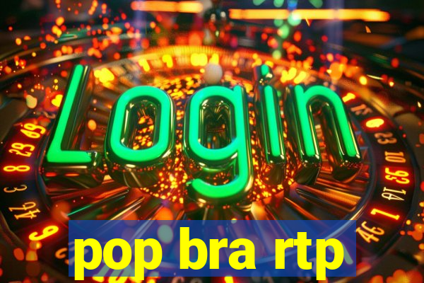 pop bra rtp